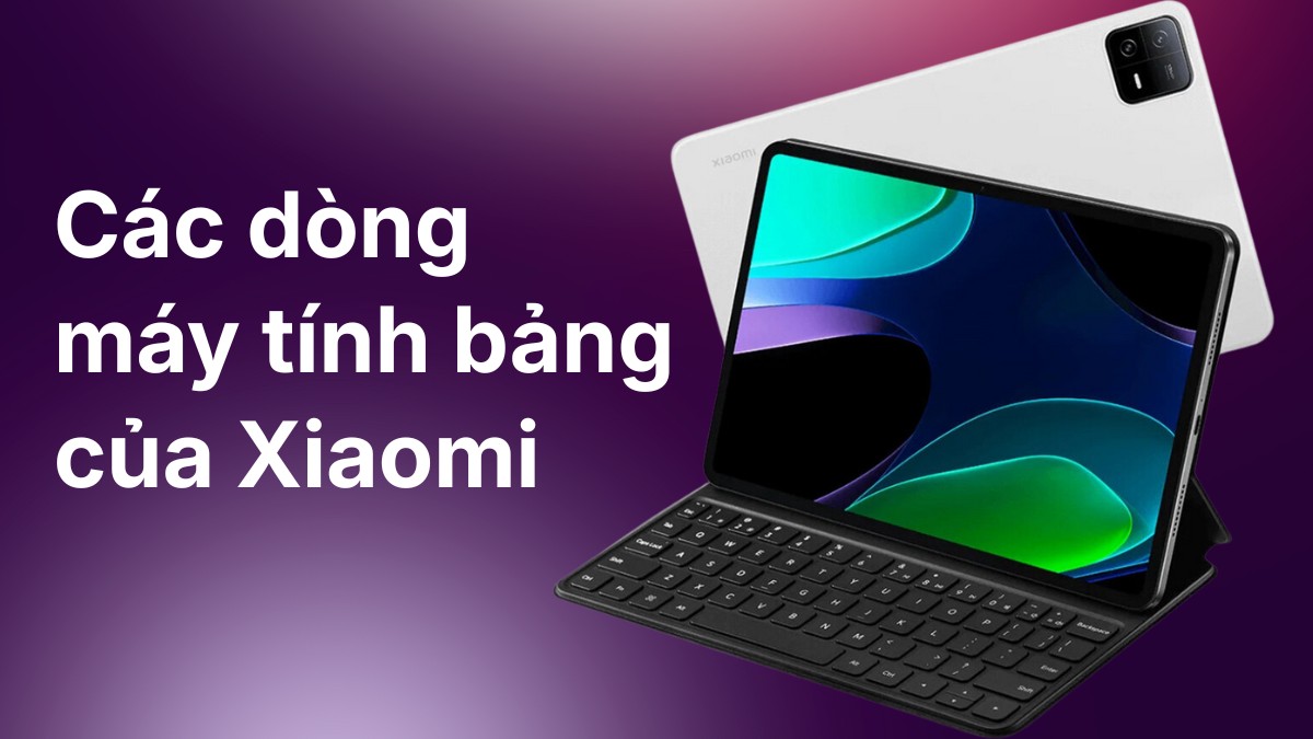 Các dòng máy tính bảng của Xiaomi phổ biến hiện nay
